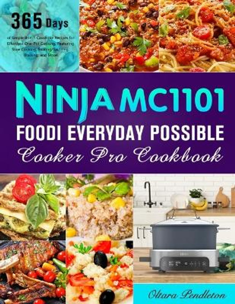 Ninja MC1101 Foodi Everyday Possible Cooker Pro Cookbook: 365 Days of Simple 8-in-1 Casserole Recipes for Effortless One-Pot Cooking, Featuring Slow Cooking, Searing/Sautéing, Braising, and More! by Oltara Pendleton 9798877594036