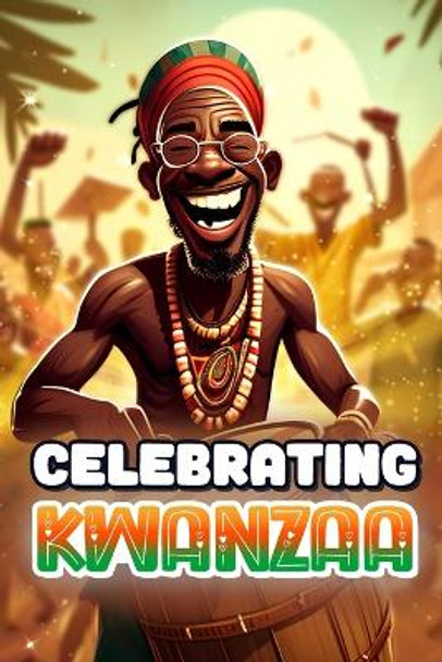 Celebrating Kwanzaa: Short Stories for Young African Americans (Kwanzaa Books for Kids) by Goblee Smith 9798878212502