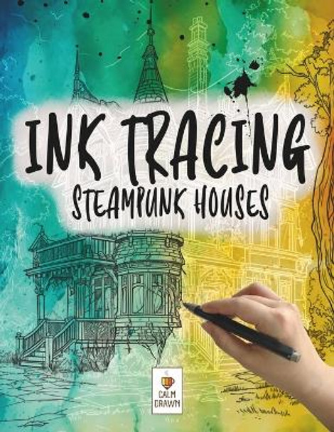Ink Tracing Book For Adults: Steampunk Houses Reverse Aesthetic Coloring Book for Deep Relaxation and Mindfulness by Calm Drawn 9798879414318