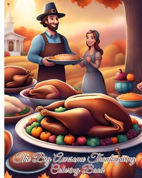 The Big Awesome Thanksgiving Coloring Book: Cute Thanksgiving Things Such as Turkey, Feast, Celebrate Harvest, Dinner... by Thy Nguyen 9798880563531