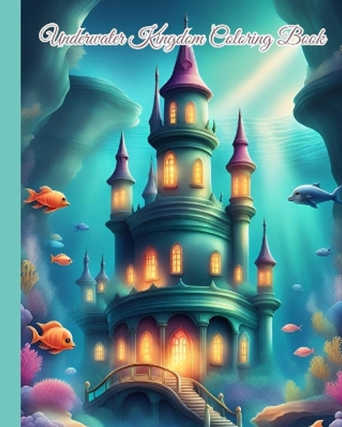 Underwater Kingdom Coloring Book: Awsome Magical Underwater Kingdom Coloring Book for Children Age 3-12 by Thy Nguyen 9798881352875