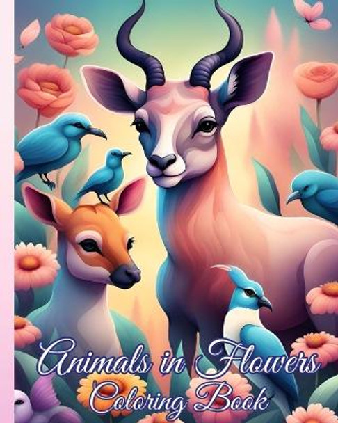 Animals in Flowers Coloring Book: Relaxing Journey to Calm your Mind, Cute Baby Animals in Blooms Coloring Pages by Thy Nguyen 9798881391751