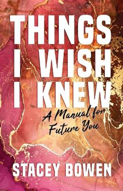 Things I Wish I Knew by Stacey Bowen 9798885046336