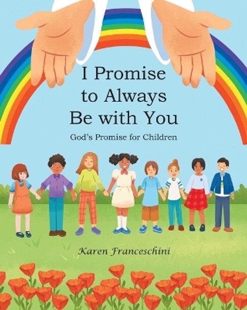 I Promise to Always Be with You: God's Promise for Children by Karen Franceschini 9798885402514