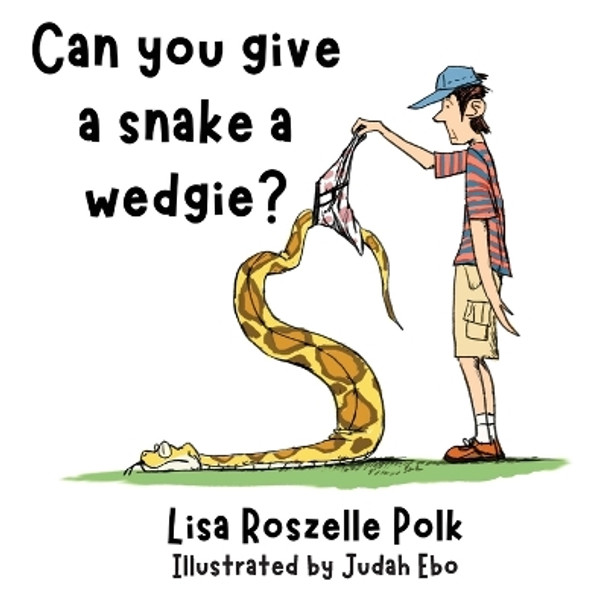 Can You Give a Snake a Wedgie? by Lisa Polk 9798868944826