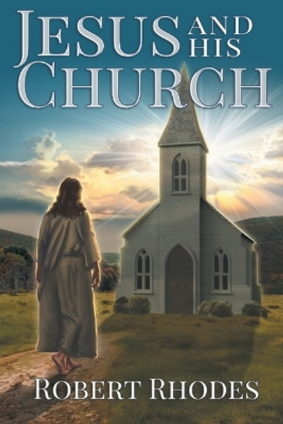 Jesus and His Church by Robert Rhodes 9798886443493