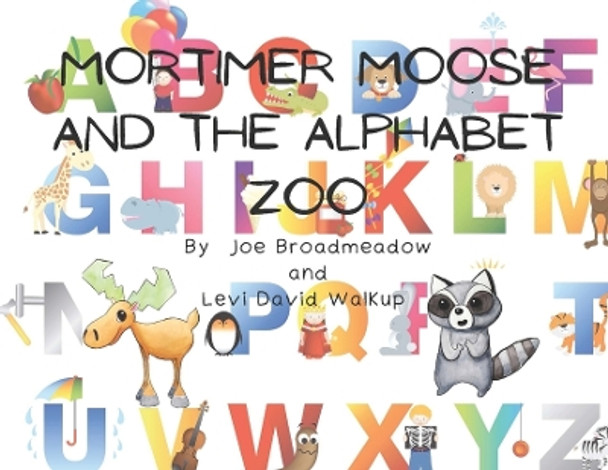 Mortimer Moose and the Alphabet Zoo by Joe Broadmeadow 9798985017755