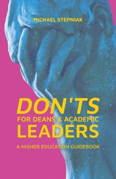 Don'ts for Deans & Academic Leaders: A Higher Education Guidebook by Michael Stepniak 9798891320895