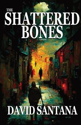 The Shattered Bones by David Santana 9798987817056