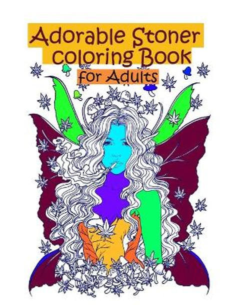 Adorable Stoner coloring Book for adults: The Stoner's Psychedelic Coloring Book for adults, stress relief and great therapy by Onlygifts Publishing 9798703143476