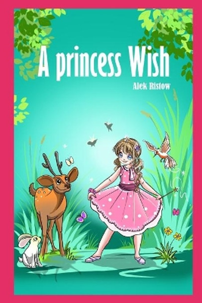 A Princess Wish: by Alek Ristow by Alek Ristow 9798692390004