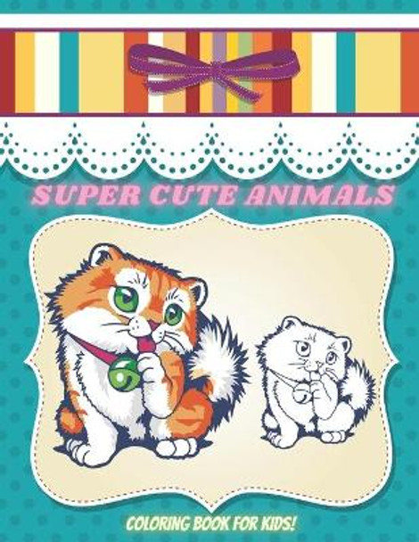 SUPER CUTE ANIMALS - Coloring Book For Kids: Sea Animals, Farm Animals, Jungle Animals, Woodland Animals and Circus Animals by Anna Shenton 9798692599872