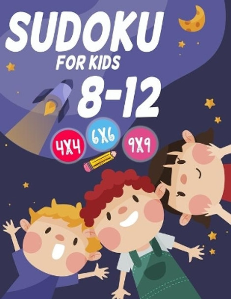 Sudoku For Kids 8-12: Sudoku fur Kinder 4x4 - 6x6 - 9x9 - 270 Sudoku Ratsel - Level: sehr leicht - mit Loesungen by Katy Virginia Kollektion 9798695003413