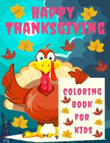 Happy Thanksgiving Coloring Book for kids: Thanksgiving Books for Kids: A Fun Thanksgiving Coloring Gift Book for Boys and Girls, Thanksgiving Coloring Book for Kids Ages 2-4, 4-8,8-12, and up, Great Thanksgiving Gift / NB:107 by Toodma 9798697049570