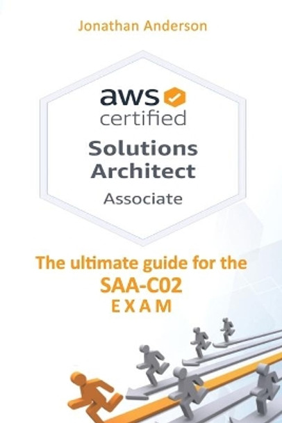 AWS Certified Solutions Architect Associate: The ultimate guide for the SAA-C02 exam by Jonathan Anderson 9798699513024