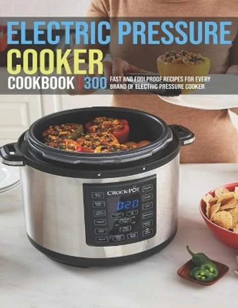 Electric Pressure Cooker Cookbook: 300 Fast And Foolproof Recipes For Every Brand Of Electric Pressure Cooker by Jovan A Banks 9798700344197