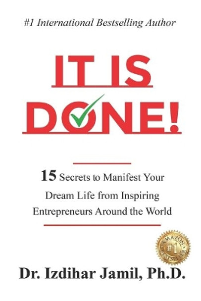 It Is Done!: 15 Secrets to Manifest Your Dream Life from Inspiring Entrepreneurs Around the World by Izdihar Jamil 9798702180458