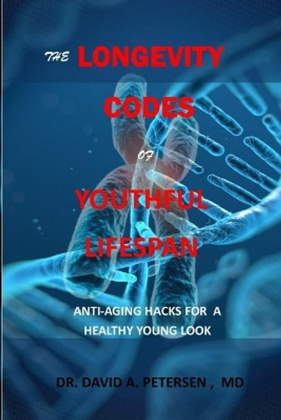 The Longevity Codes of Youthful Lifespan: Anti-Aging Hacks For A Healthy Young Look by Dr David A Petersen 9798578049750