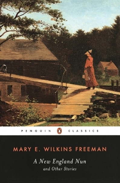 A New-England Nun: And Other Stories by Mary E. Wilkins Freeman 9780140437393