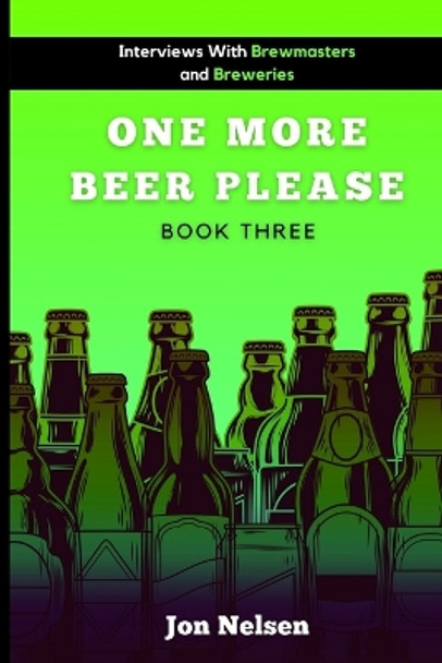 One More Beer, Please: Q&A With American Breweries Vol. 3 by Jon Nelsen 9798550516751