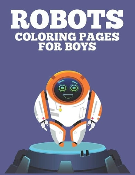 Robots Coloring Pages For Boys: Kids Coloring Book With Cool Robot Designs, Amazing Designs And Illustrations To Color by Charlie Playful Browning 9798696840093