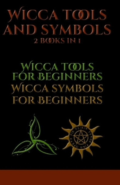 Wicca Symbols and Tools: The Complete Guide to: Candle, Herbs, Crystals, Tarot, Essential Oils and Altar - Water, Fire, Colors, Essential Oils, Astrology by Daphne Brooks 9798560628536