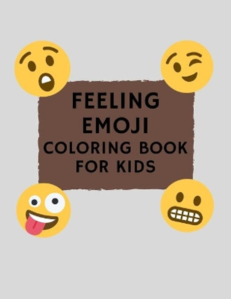 Feeling Emoji Coloring Book For Kids: Funny, Cute, and Easy Coloring Pages For Todllers by Enjoy Coloring Publishing 9798586486318