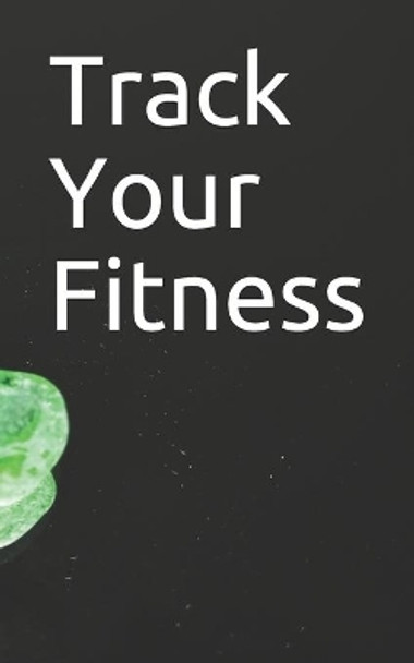 Track Your Fitness by Ayour 9798606767960