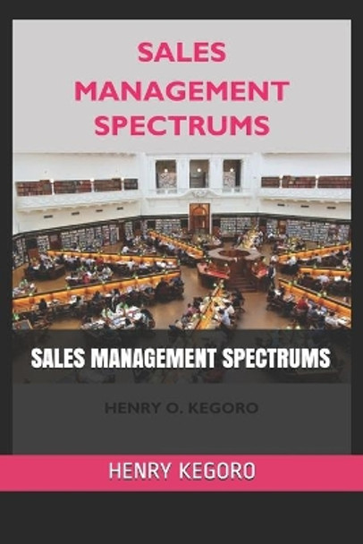 Sales Management Spectrums by Henry Kegoro 9798664569889