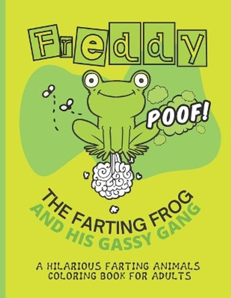 Freddy the Farting Frog A Hilarious Farting Animals Coloring Book for Adults: Relieving and Hilarious Coloring Book for Animal Lovers for Stress Relief and Relaxation by Tina Vo 9798569226313