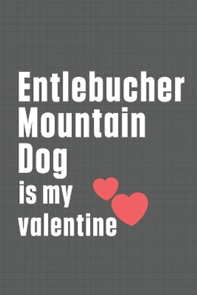 Entlebucher Mountain Dog is my valentine: For Entlebucher Mountain Dog Fans by Wowpooch Press 9798607158644