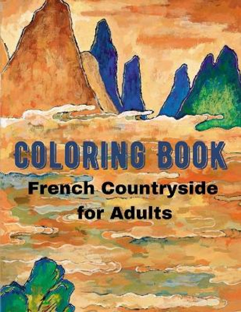 French Countryside Coloring Book for Adults: Landscape & Outdoors Coloring Book - Including Beautiful Manors, Vineyards, For Adult Relaxation and Stress Relief by Edition Coloring Nature Se 9798575583813