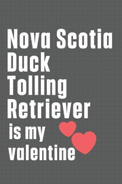 Nova Scotia Duck Tolling Retriever is my valentine: For Nova Scotia Duck Tolling Retriever Dog Fans by Wowpooch Press 9798607167189