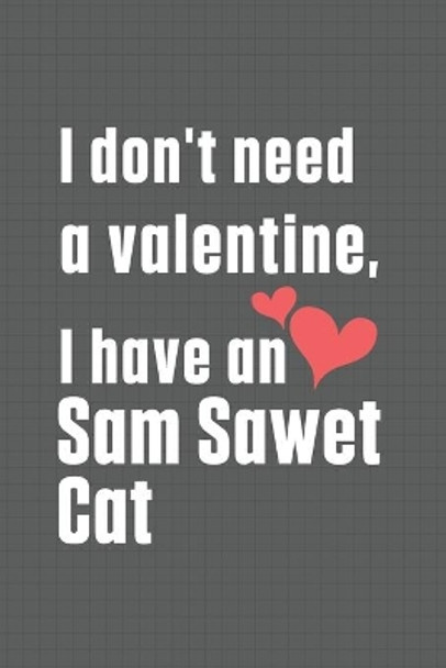 I don't need a valentine, I have a Sam Sawet Cat: For Sam Sawet Cat Fans by Bigtime Publications 9798607751517