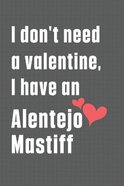 I don't need a valentine, I have an Alentejo Mastiff: For Alentejo Mastiff Dog Fans by Wowpooch Press 9798609043016