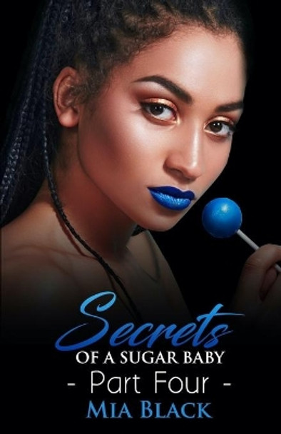Secrets Of A Sugar Baby 4 by Mia Black 9798620752966