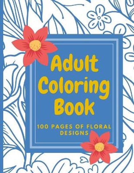 Adult Flower Coloring Book: 100 pages of intricate floral designs by Kyler McGee 9798512986172