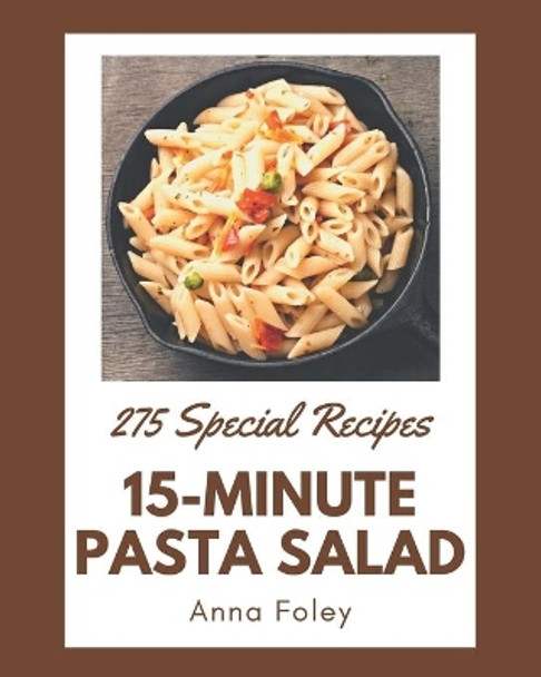 275 Special 15-Minute Pasta Salad Recipes: Explore 15-Minute Pasta Salad Cookbook NOW! by Anna Foley 9798573337340