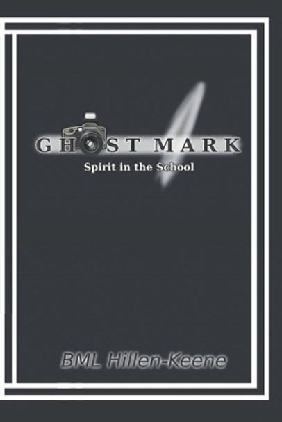 Ghost Mark: Spirit in the School by Bml Hillen-Keene 9798662886155