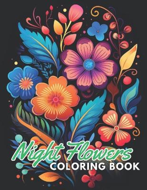 Night Flowers Coloring Book Adults: 100+ High-Quality Coloring Pages for All Ages by Kade Gul 9798867798529