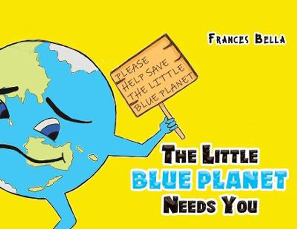 The Little Blue Planet Needs You by Frances Bella