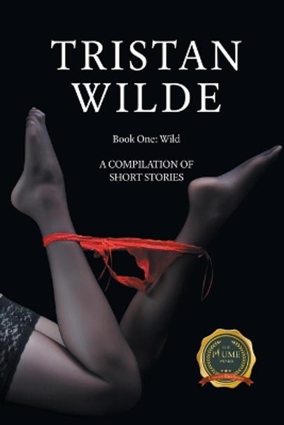 Wild: A Compilation of Short Stories by Tristan Wilde 9798891002678