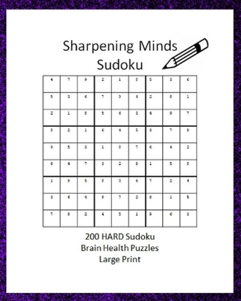 Sharpening Minds Sudoku 200 HARD Sudoku Brain Health Puzzles Large Print: 8x10 Easy on the Eyes 200 HARD Sudoku Puzzles to aid in Focus, Mental Clarity and Memory Fun by Brain Pleasers 9798607223083