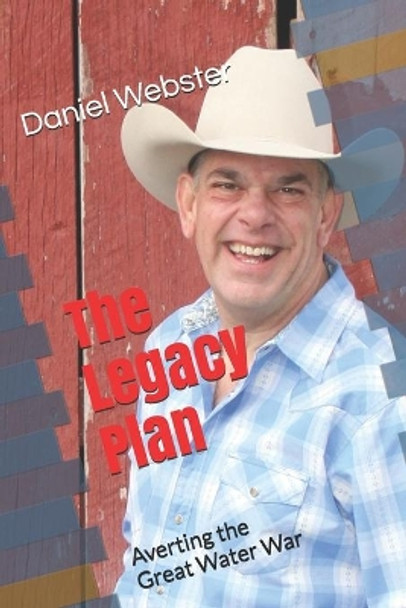 The Legacy Plan: Averting the Great Water War by Daniel Webster 9798713516017