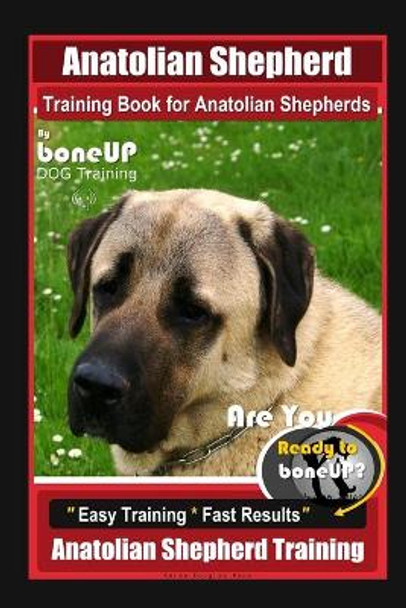 Anatolian Shepherd Training Book for Anatolian Shepherds By BoneUP DOG Training, Are You Ready to Bone Up? Easy Training * Fast Results, Anatolian Shepherd Training by Karen Douglas Kane 9798643836902