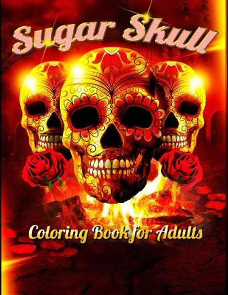 Sugar Skull Coloring Book for Adults: Best Coloring Book with Beautiful Gothic Women, Fun Skull Designs and Easy Patterns for Relaxation by Masab Press House 9798604354933