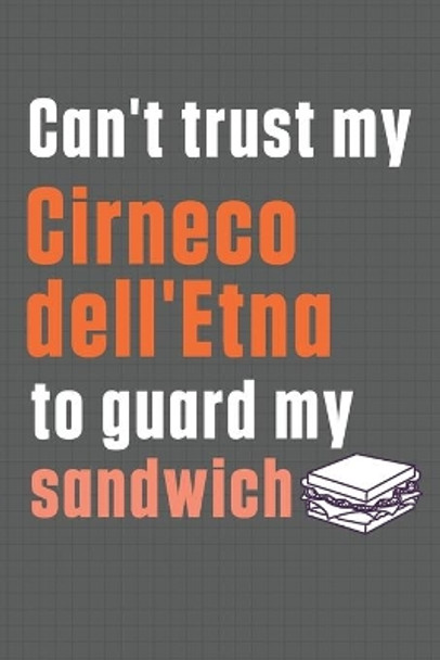 Can't trust my Cirneco dell'Etna to guard my sandwich: For Cirneco dell'Etna Dog Breed Fans by Wowpooch Press 9798607020798