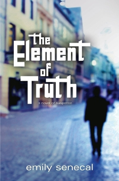 The Element of Truth by Emily Senecal 9798608846434