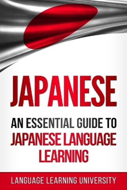 Japanese: An Essential Guide to Japanese Language Learning by Language Learning University 9781986497268