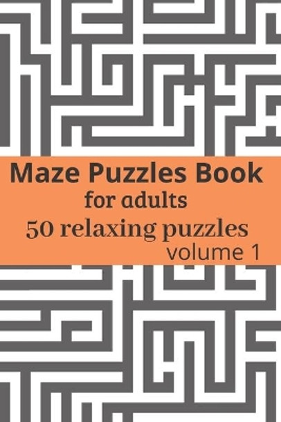 Maze Puzzles book for adults - 50 relaxing puzzles: Maze puzzles game book for adults - volume 1 - 6x9 inches by Katz Journal 9798613089130